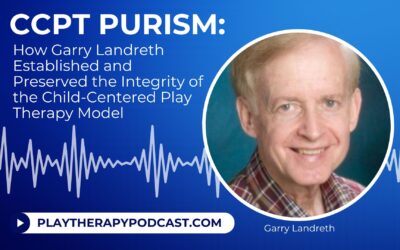 CCPT Purism: How Garry Landreth Established and Preserved the Integrity of the Child-Centered Play Therapy Model