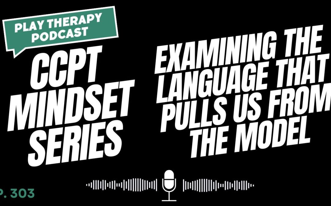 CCPT Mindset (New Series): Examining the Language That Pulls Us from the Model