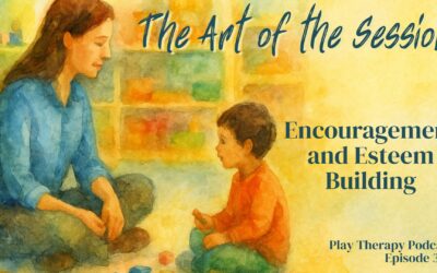 333 | Art of the Session: Encouragement and Esteem Building – Helping Kids Believe They’re Capable