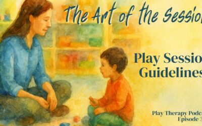 335 | Art of the Session: Play Session Guidelines – Labeling, Following the Metaphor, & Neutrality