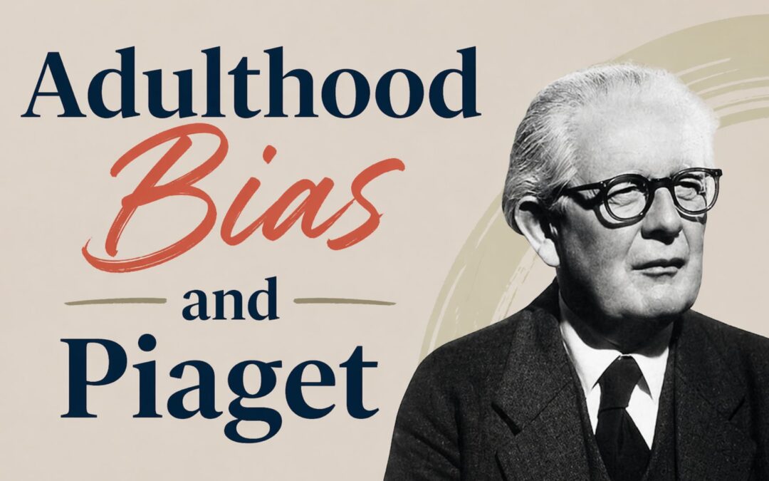 386 | Adulthood Bias and Piaget: Why Adults Misunderstand Children